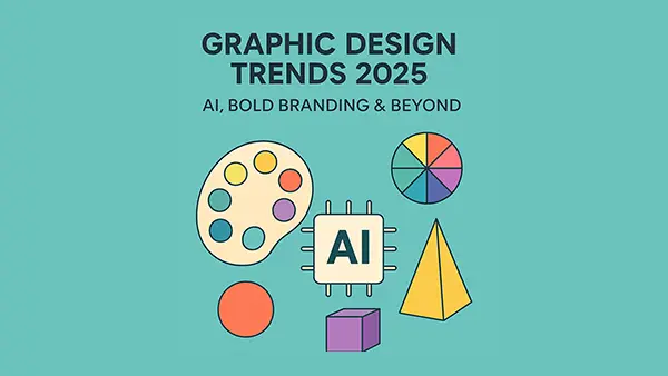 Graphic Design Trends 2025: AI, Bold Branding & Beyond